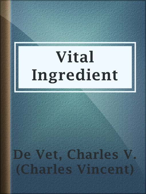 Title details for Vital Ingredient by Charles V. (Charles Vincent) De Vet - Available